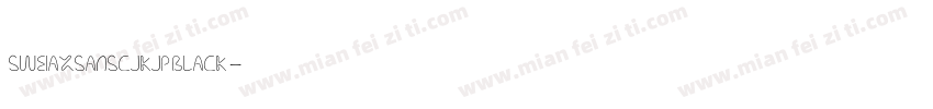 SweiAxSansCJKjp Black字体转换